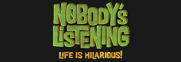Post image for Nobody’s Listening Is Back!