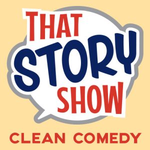 That Story Show - Clean Comedy Podcast